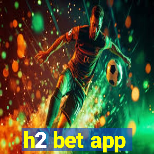 h2 bet app